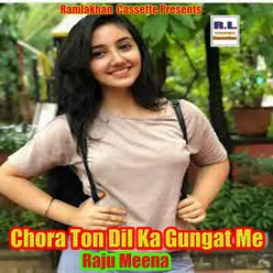 Chora Ton Dil Ka Gungat Me